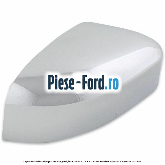 Capac retrovizor dreapta, cromat Ford Focus 2008-2011 1.8 125 cai benzina #9235E5168E