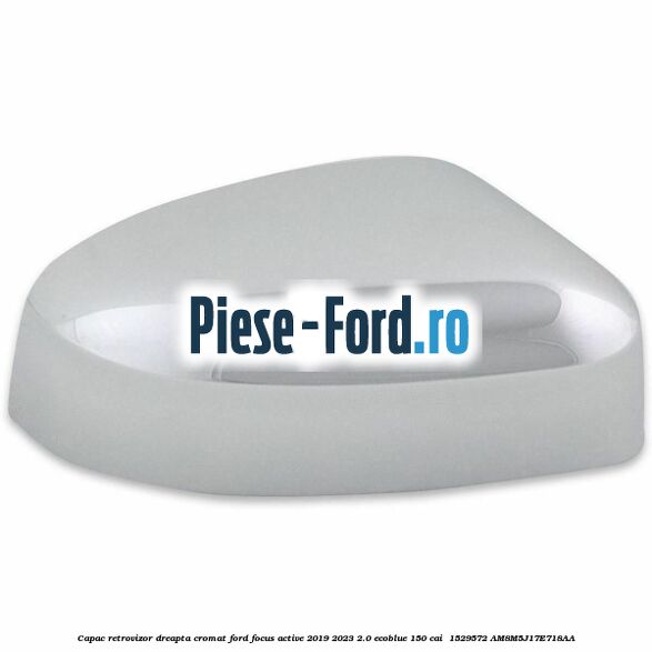 Capac retrovizor dreapta, cromat Ford Focus Active 2019-2023 2.0 EcoBlue 150 cai  #3F764903DE