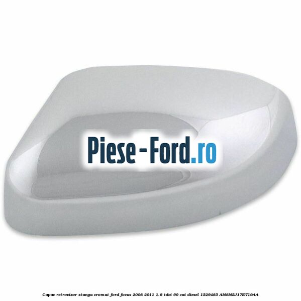 Capac retrovizor stanga, cromat Ford Focus 2008-2011 1.6 TDCi 90 cai #D2EA28FB3F Capac retrovizor stanga, cromat Ford Focus 2008-2011 1.6 TDCi 90 cai diesel #D2EA28FB3F