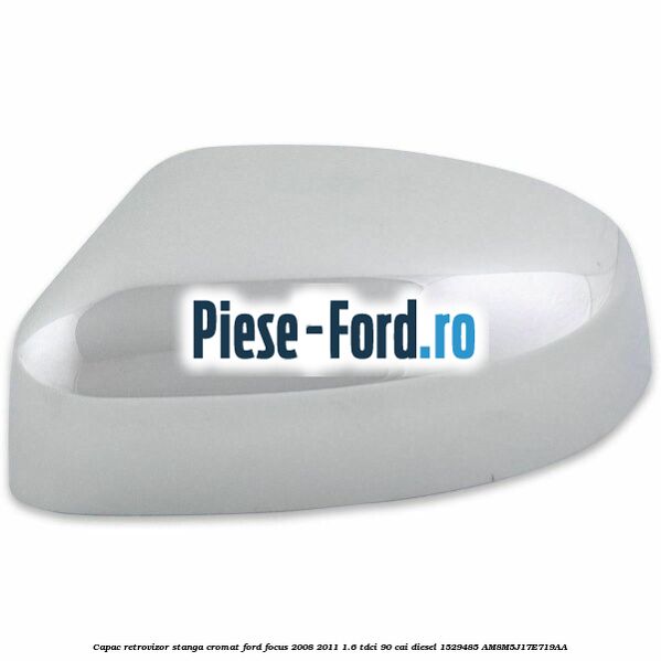 Capac retrovizor stanga, cromat Ford Focus 2008-2011 1.6 TDCi 90 cai #D2EA28FB3F Capac retrovizor stanga, cromat Ford Focus 2008-2011 1.6 TDCi 90 cai diesel #D2EA28FB3F