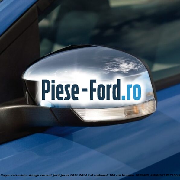 Capac retrovizor stanga, cromat Ford Focus 2011-2014 1.6 EcoBoost 150 cai benzina #F06E65768A