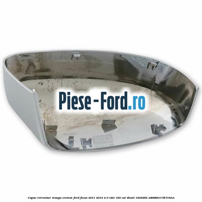 Capac retrovizor stanga, cromat Ford Focus 2011-2014 2.0 TDCi 163 cai #603B795D6E Capac retrovizor stanga, cromat Ford Focus 2011-2014 2.0 TDCi 163 cai diesel #603B795D6E