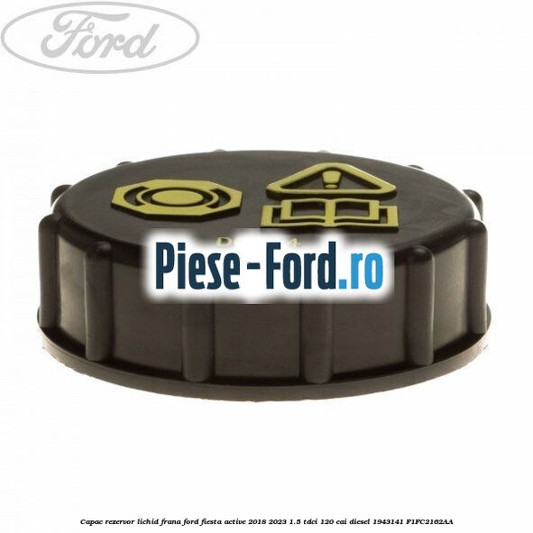 Capac rezervor lichid frana Ford Fiesta Active 2018-2023 1.5 TDCi 120 cai diesel #327190C1BE