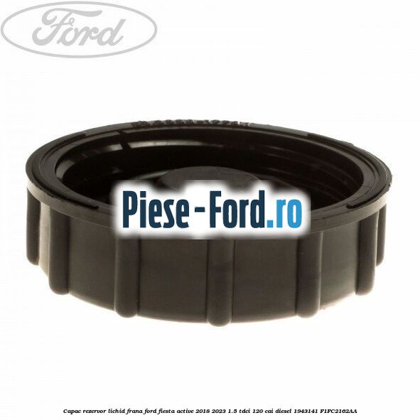 Capac rezervor lichid frana Ford Fiesta Active 2018-2023 1.5 TDCi 120 cai diesel #327190C1BE