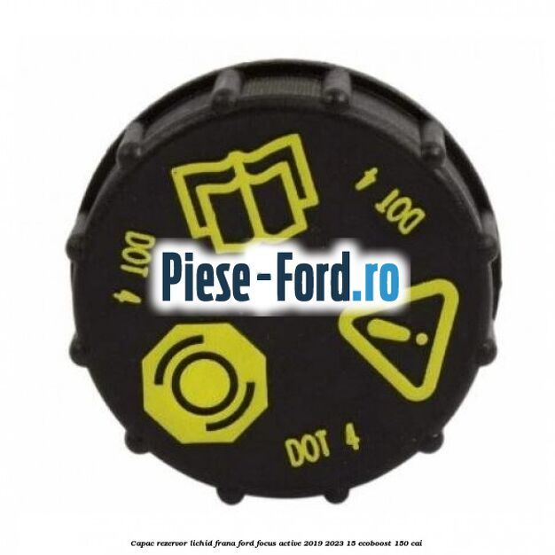 Capac rezervor lichid frana Ford Focus Active 2019-2023 1.5 EcoBoost 150 cai 
