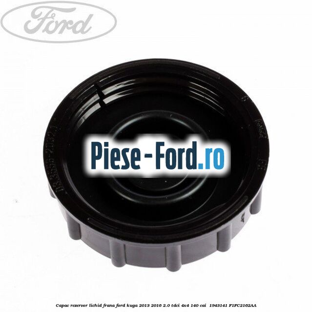 Capac rezervor lichid frana Ford Kuga 2013-2016 2.0 TDCi 4x4 140 cai  #041A6C68E1