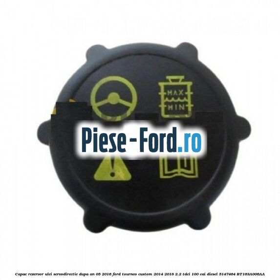 Capac rezervor ulei servodirectie Ford Tourneo Custom 2014-2018 2.2 TDCi 100 cai diesel