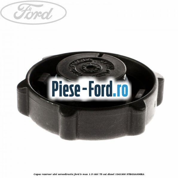 Capac rezervor ulei servodirectie Ford B-Max 1.5 TDCi 75 cai diesel #0A3F0B104A