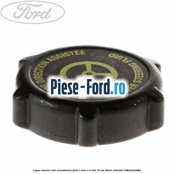Capac rezervor ulei servodirectie Ford B-Max 1.5 TDCi 75 cai diesel #0A3F0B104A