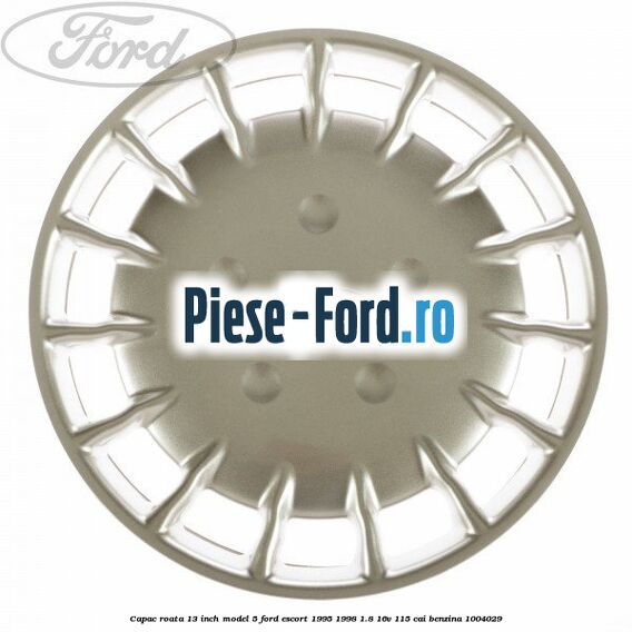 Capac roata 13 inch model 5 Ford Escort 1995-1998 1.8 16V 115 cai #89DEA6FACF