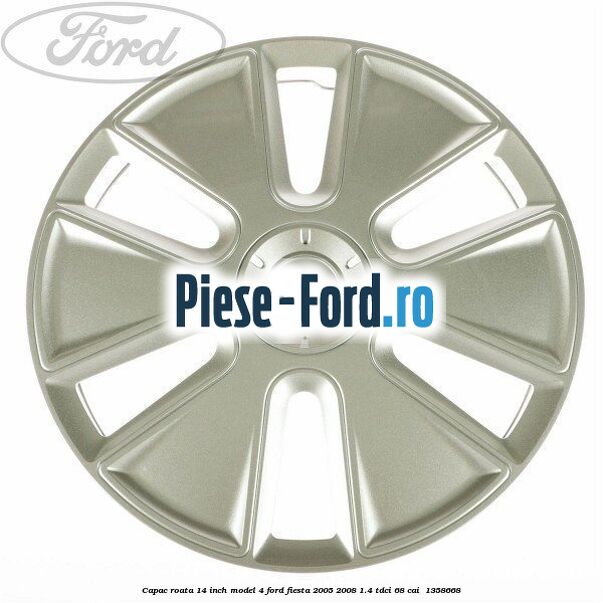 Capac roata 14 inch model 4 Ford Fiesta 2005-2008 1.4 TDCi 68 cai #F6900B59ED