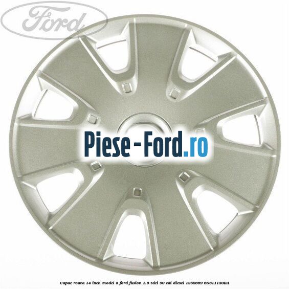 Capac roata 14 inch model 5 Ford Fusion 1.6 TDCi 90 cai #49294F5600