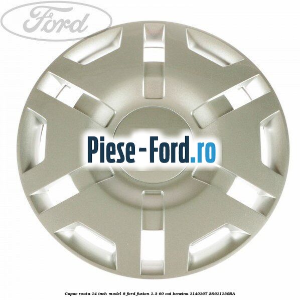 Capac roata 14 inch model 6 Ford Fusion 1.3 60 cai benzina