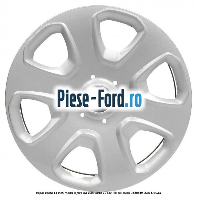 Capac roata 14 inch model D Ford Ka 2009-2016 1.3 TDCi 75 cai #553AEF1FE9 Capac roata 14 inch model D Ford Ka 2009-2016 1.3 TDCi 75 cai #553AEF1FE9
