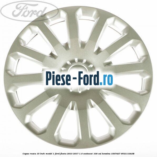 Capac roata 14 inch, model progressive Ford Fiesta 2013-2017 1.0 EcoBoost 100 cai benzina