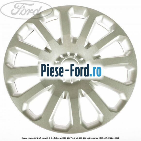 Capac roata 15 inch model 1 Ford Fiesta 2013-2017 1.6 ST 200 200 cai benzina