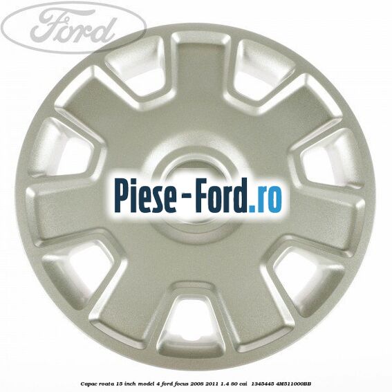 Capac roata 15 inch model 4 Ford Focus 2008-2011 1.4 80 cai #64675A62F4 Capac roata 15 inch model 4 Ford Focus 2008-2011 1.4 80 cai #64675A62F4
