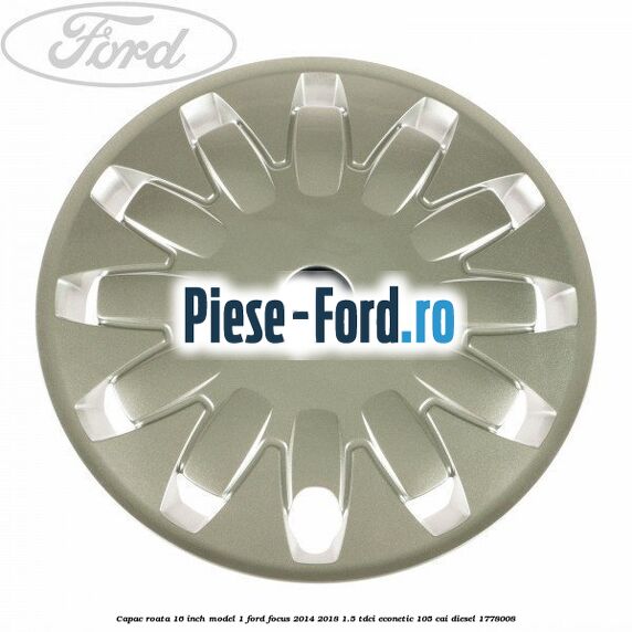 Capac roata 16 inch model 1 Ford Focus 2014-2018 1.5 TDCi ECOnetic 105 cai #869182FDFB