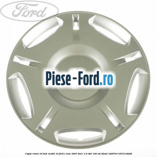 Capac roata 16 inch model 10 Ford C-Max 2007-2011 1.6 TDCi 109 cai #111CD5672F
