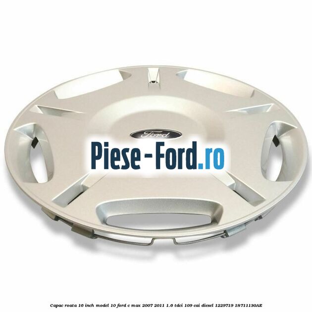Capac roata 16 inch model 10 Ford C-Max 2007-2011 1.6 TDCi 109 cai diesel #111CD5672F