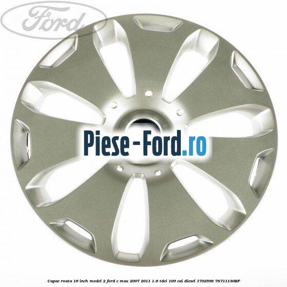 Capac roata 16 inch model 2 Ford C-Max 2007-2011 1.6 TDCi 109 cai #9454A773DD
