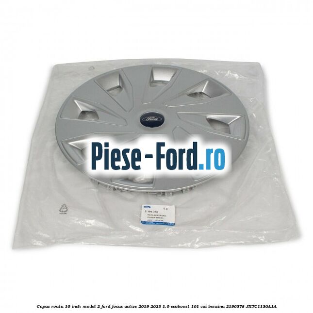 Capac roata 16 inch model 2 Ford Focus Active 2019-2023 1.0 EcoBoost 101 cai benzina #1C4816A268