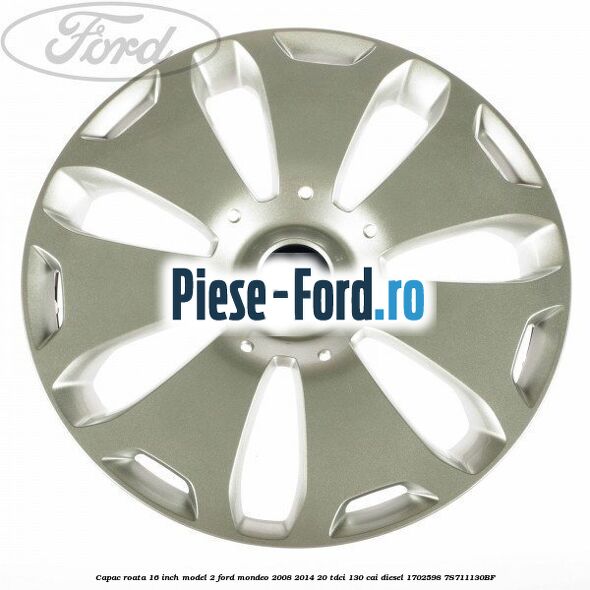 Capac roata 16 inch model 2 Ford Mondeo 2008-2014 2.0 TDCi 130 cai #C6ED77B7C7