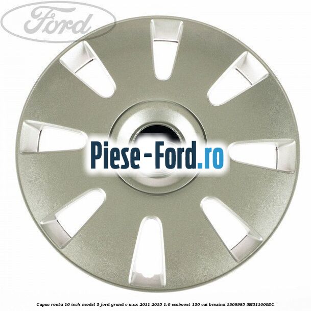 1 Set capace roti 16 inch model 5 Ford Grand C-Max 2011-2015 1.6 EcoBoost 150 cai benzina