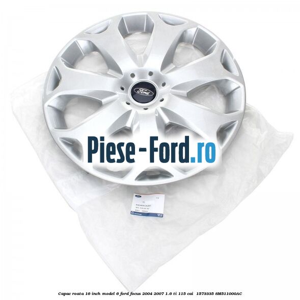 Capac roata 16 inch model 6 Ford Focus 2004-2007 1.6 Ti 115 cai  #E0B3491ADA