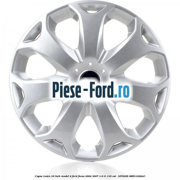 Capac roata 16 inch model 6 Ford Focus 2004-2007 1.6 Ti 115 cai  #E0B3491ADA