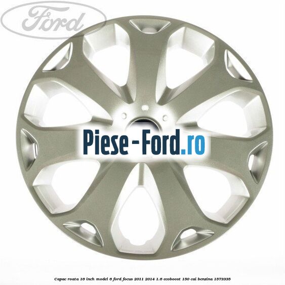 Capac roata 16 inch model 6 Ford Focus 2011-2014 1.6 EcoBoost 150 cai #5236777B85
