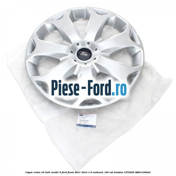 Capac roata 16 inch model 6 Ford Focus 2011-2014 1.6 EcoBoost 150 cai benzina #5236777B85