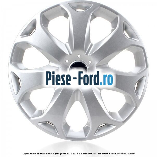Capac roata 16 inch model 6 Ford Focus 2011-2014 1.6 EcoBoost 150 cai benzina #5236777B85