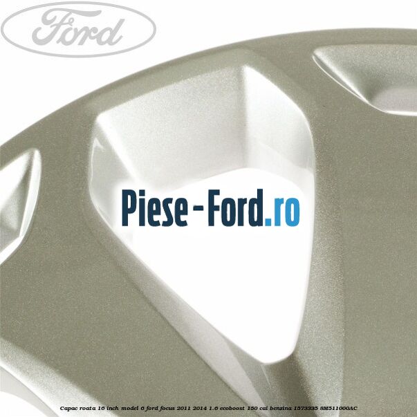 Capac roata 16 inch model 6 Ford Focus 2011-2014 1.6 EcoBoost 150 cai benzina #5236777B85