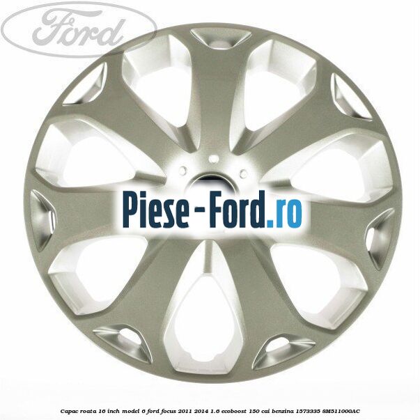 Capac roata 16 inch model 6 Ford Focus 2011-2014 1.6 EcoBoost 150 cai benzina #5236777B85