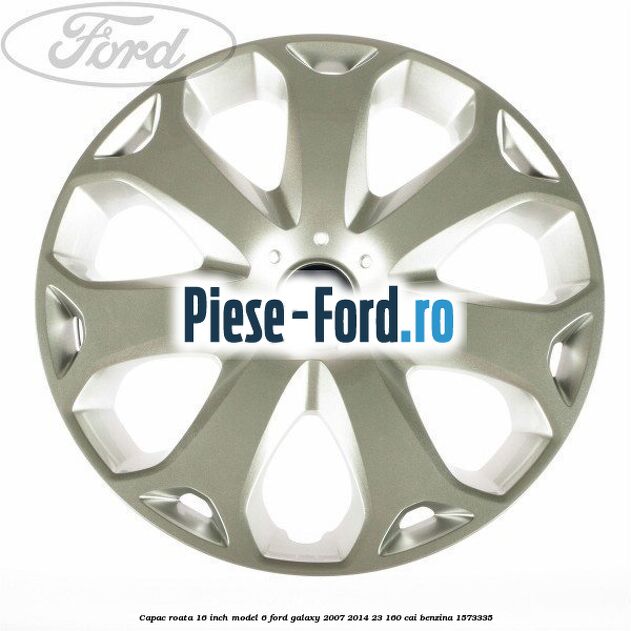 Capac roata 16 inch model 6 Ford Galaxy 2007-2014 2.3 160 cai #996BEBEF83