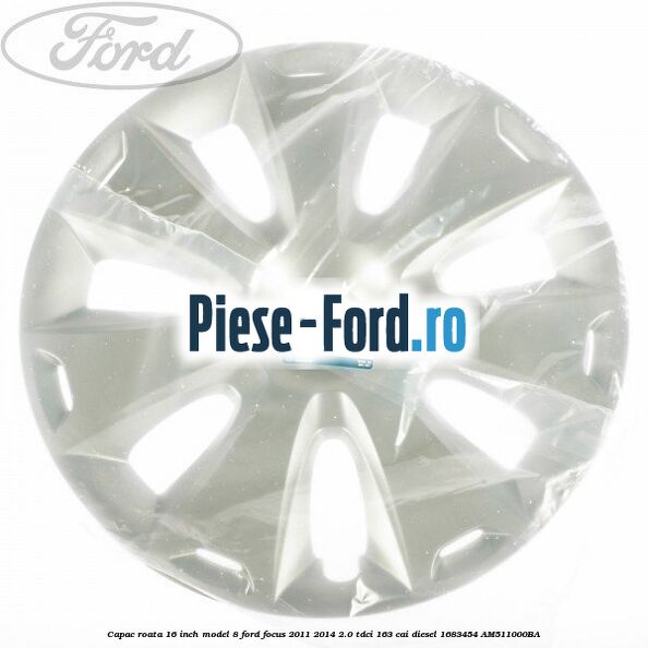 Capac roata 16 inch model 8 Ford Focus 2011-2014 2.0 TDCi 163 cai #05D74FDD26 Capac roata 16 inch model 8 Ford Focus 2011-2014 2.0 TDCi 163 cai diesel #05D74FDD26