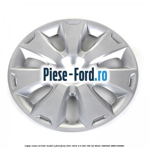 Capac roata 16 inch model 8 Ford Focus 2011-2014 2.0 TDCi 163 cai #05D74FDD26 Capac roata 16 inch model 8 Ford Focus 2011-2014 2.0 TDCi 163 cai diesel #05D74FDD26