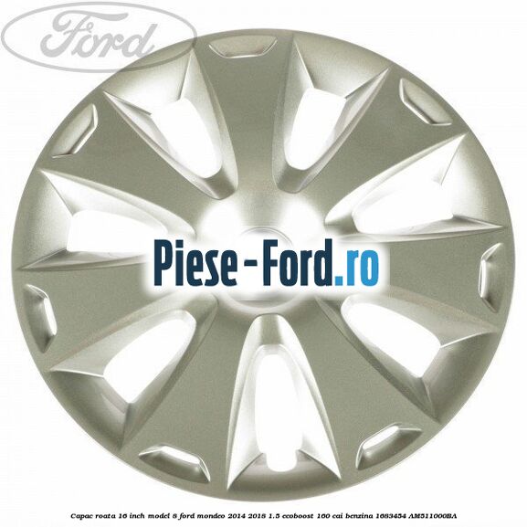 Capac roata 16 inch model 8 Ford Mondeo 2014-2018 1.5 EcoBoost 160 cai benzina #372A069ACA