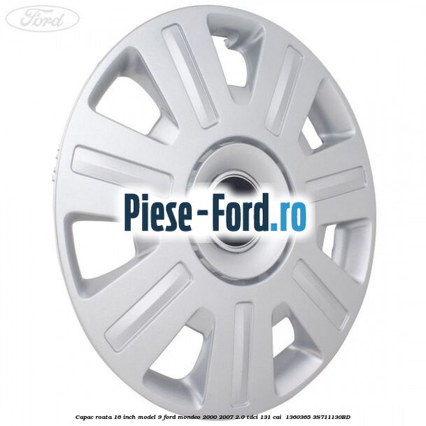Capac roata 16 inch model 9 Ford Mondeo 2000-2007 2.0 TDCi 131 cai  #4FE6A5184A