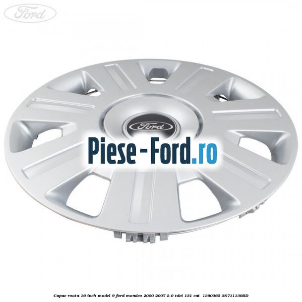 Capac roata 16 inch model 9 Ford Mondeo 2000-2007 2.0 TDCi 131 cai  #4FE6A5184A