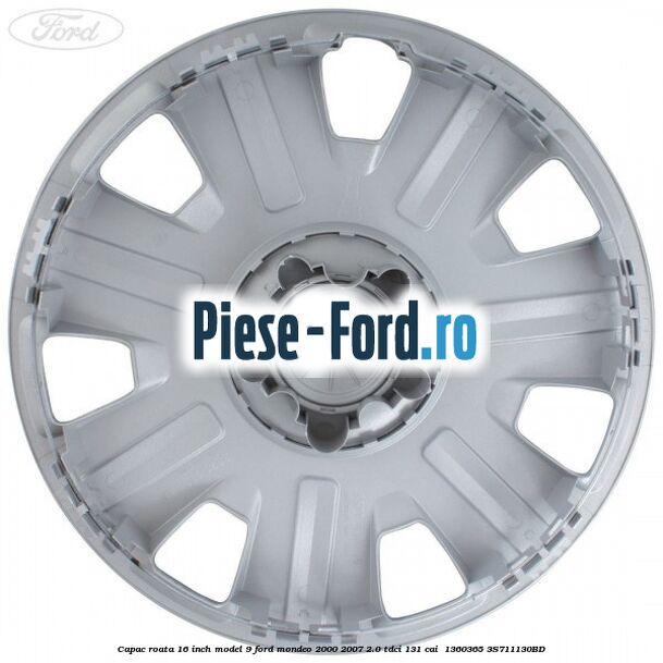 Capac roata 16 inch model 9 Ford Mondeo 2000-2007 2.0 TDCi 131 cai  #4FE6A5184A