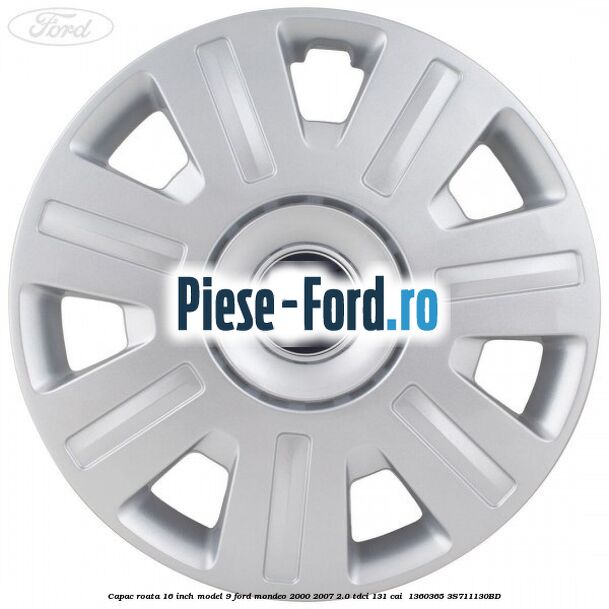 Capac roata 16 inch model 9 Ford Mondeo 2000-2007 2.0 TDCi 131 cai  #4FE6A5184A