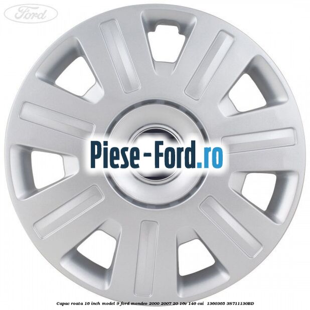 Capac roata 16 inch model 9 Ford Mondeo 2000-2007 2.0 16V 146 cai #0E074E9B92