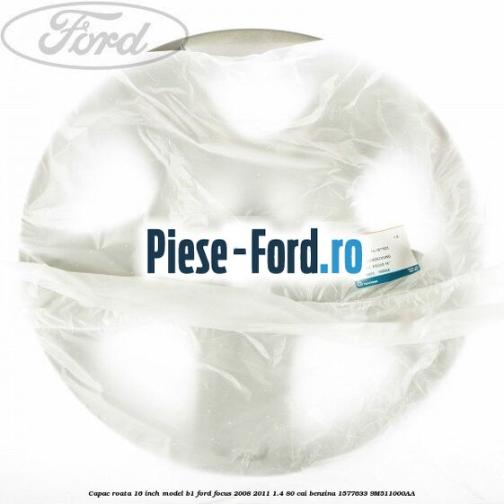 Capac roata 16 inch model B1 Ford Focus 2008-2011 1.4 80 cai benzina #5612FDF25F
