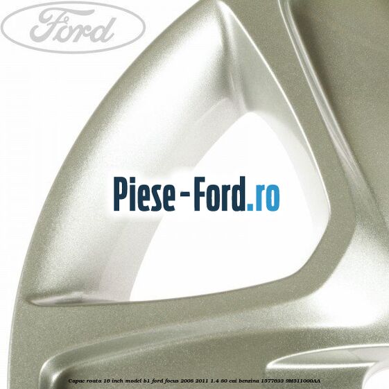 Capac roata 16 inch model B1 Ford Focus 2008-2011 1.4 80 cai benzina #5612FDF25F