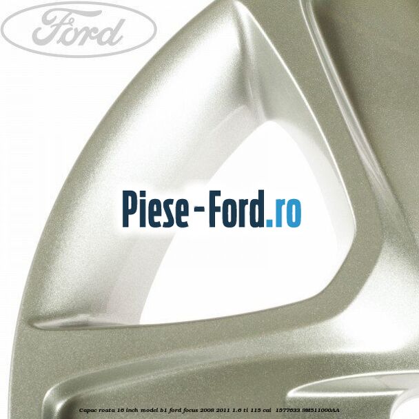 Capac roata 16 inch model B1 Ford Focus 2008-2011 1.6 Ti 115 cai  #654EB672EC