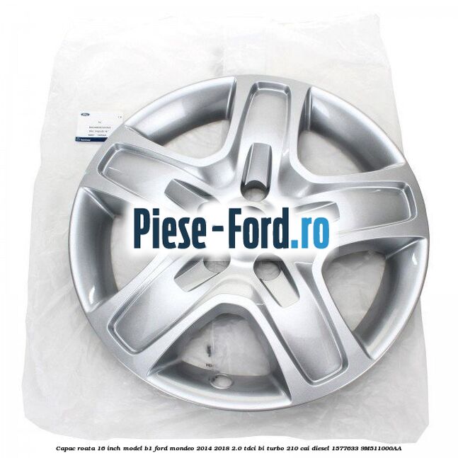 Capac roata 16 inch model B1 Ford Mondeo 2014-2018 2.0 TDCi Bi-Turbo 210 cai diesel #B776154918