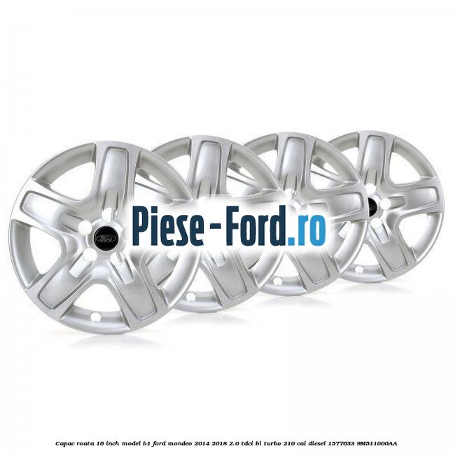 Capac roata 16 inch model B1 Ford Mondeo 2014-2018 2.0 TDCi Bi-Turbo 210 cai diesel #B776154918