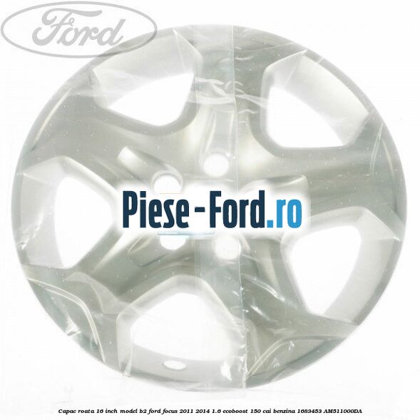 Capac roata 16 inch model B2 Ford Focus 2011-2014 1.6 EcoBoost 150 cai benzina #7EF0FC7813